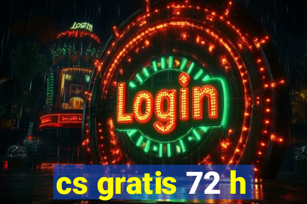 cs gratis 72 h